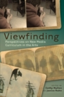 Image for Viewfinding : Perspectives on New Media Curriculum in the Arts