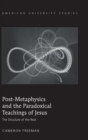 Image for Post-Metaphysics and the Paradoxical Teachings of Jesus : The Structure of the Real