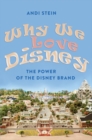 Image for Why We Love Disney : The Power of the Disney Brand
