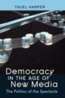 Image for Democracy in the Age of New Media : The Politics of the Spectacle
