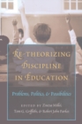 Image for Re-Theorizing Discipline in Education : Problems, Politics, and Possibilities