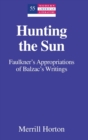 Image for Hunting the Sun : Faulkner&#39;s Appropriations of Balzac&#39;s Writings