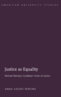 Image for Justice as Equality : Michael Manley’s Caribbean Vision of Justice