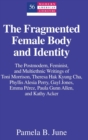 Image for The Fragmented Female Body and Identity : The Postmodern, Feminist, and Multiethnic Writings of Toni Morrison, Theresa Hak Kyung Cha, Phyllis Alesia Perry, Gayl Jones, Emma Perez, Paula Gunn Allen, an
