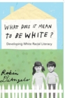 Image for What does it mean to be white?  : developing white racial literacy