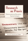 Image for Research as Praxis : Democratizing Education Epistemologies