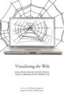 Image for Visualizing the Web : Evaluating Online Design from a Visual Communication Perspective