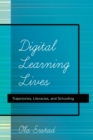 Image for Digital learning lives  : trajectories, literacies, and schooling