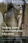 Image for Trading Zones in Environmental Education : Creating Transdisciplinary Dialogue