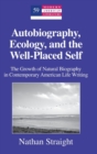 Image for Autobiography, ecology, and the well-placed self  : the growth of natural biography in contemporary American life writing