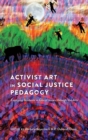 Image for Activist Art in Social Justice Pedagogy : Engaging Students in Glocal Issues through the Arts