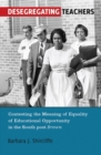Image for Desegregating Teachers : Contesting the Meaning of Equality of Educational Opportunity in the South post Brown&quot;