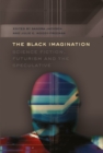 Image for The Black Imagination : Science Fiction, Futurism and the Speculative