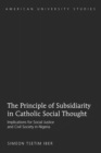 Image for The Principle of Subsidiarity in Catholic Social Thought : Implications for Social Justice and Civil Society in Nigeria