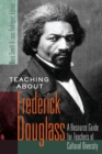 Image for Teaching about Frederick Douglass : A Resource Guide for Teachers of Cultural Diversity