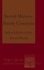Image for Sacred Matters, Stately Concerns : Faith and Politics in Asia, Past and Present