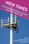 Image for New Times : Making Sense of Critical/Cultural Theory in a Digital Age