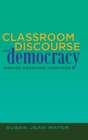 Image for Classroom Discourse and Democracy : Making Meanings Together