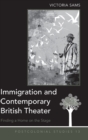 Image for Immigration and contemporary British theater  : finding a home on the stage