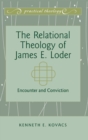 Image for The Relational Theology of James E. Loder : Encounter and Conviction
