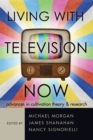 Image for Living with Television Now : Advances in Cultivation Theory and Research
