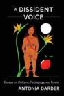 Image for A Dissident Voice : Essays on Culture, Pedagogy, and Power