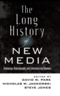 Image for The Long History of New Media : Technology, Historiography, and Contextualizing Newness