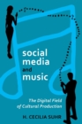 Image for Social media and music  : the digital field of cultural production