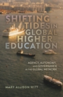 Image for Shifting Tides in Global Higher Education : Agency, Autonomy, and Governance in the Global Network- With a Foreword by Stanley Ikenberry
