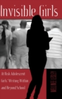 Image for Invisible Girls : At Risk Adolescent Girls’ Writing Within and Beyond School