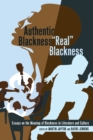 Image for Authentic Blackness – «Real» Blackness : Essays on the Meaning of Blackness in Literature and Culture