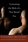 Image for Contesting the myth of a &#39;post racial&#39; era  : the continued significance of race in U.S. education