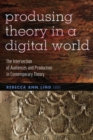 Image for Produsing theory in a digital world  : the intersection of audiences and production in contemporary theory