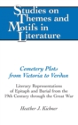 Image for Cemetery Plots from Victoria to Verdun : Literary Representations of Epitaph and Burial from the 19th Century through the Great War