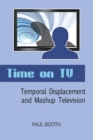 Image for Time on TV : Temporal Displacement and Mashup Television