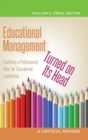 Image for Educational Management Turned on Its Head : Exploring a Professional Ethic for Educational Leadership- A Critical Reader