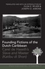 Image for Founding Fictions of the Dutch Caribbean : Carel de Haseth’s &quot;Slave and Master (Katibu di Shon)&quot; - A Dual-Language Edition - Translated and with an Introduction by Olga E. Rojer and Joseph O. Aimone