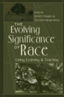 Image for The Evolving Significance of Race : Living, Learning, and Teaching