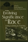 Image for The Evolving Significance of Race : Living, Learning, and Teaching