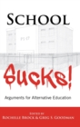 Image for School Sucks! : Arguments for Alternative Education