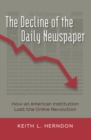 Image for The Decline of the Daily Newspaper : How an American Institution Lost the Online Revolution