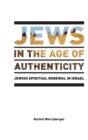 Image for Jews in the Age of Authenticity : Jewish Spiritual Renewal in Israel