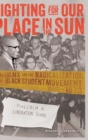 Image for Fighting for Our Place in the Sun : Malcolm X and the Radicalization of the Black Student Movement 1960–1973