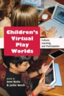 Image for Children&#39;s virtual play worlds  : culture, learning, and participation