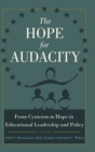 Image for The Hope for Audacity : From Cynicism to Hope in Educational Leadership and Policy