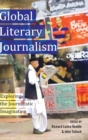 Image for Global Literary Journalism : Exploring the Journalistic Imagination