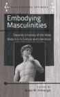 Image for Embodying masculinities  : towards a history of the male body in U.S. culture and literature
