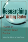 Image for Researching the Writing Center : Towards an Evidence-Based Practice