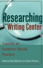 Image for Researching the Writing Center : Towards an Evidence-Based Practice