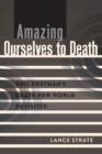 Image for Amazing ourselves to death  : Neil Postman&#39;s brave new world revisited